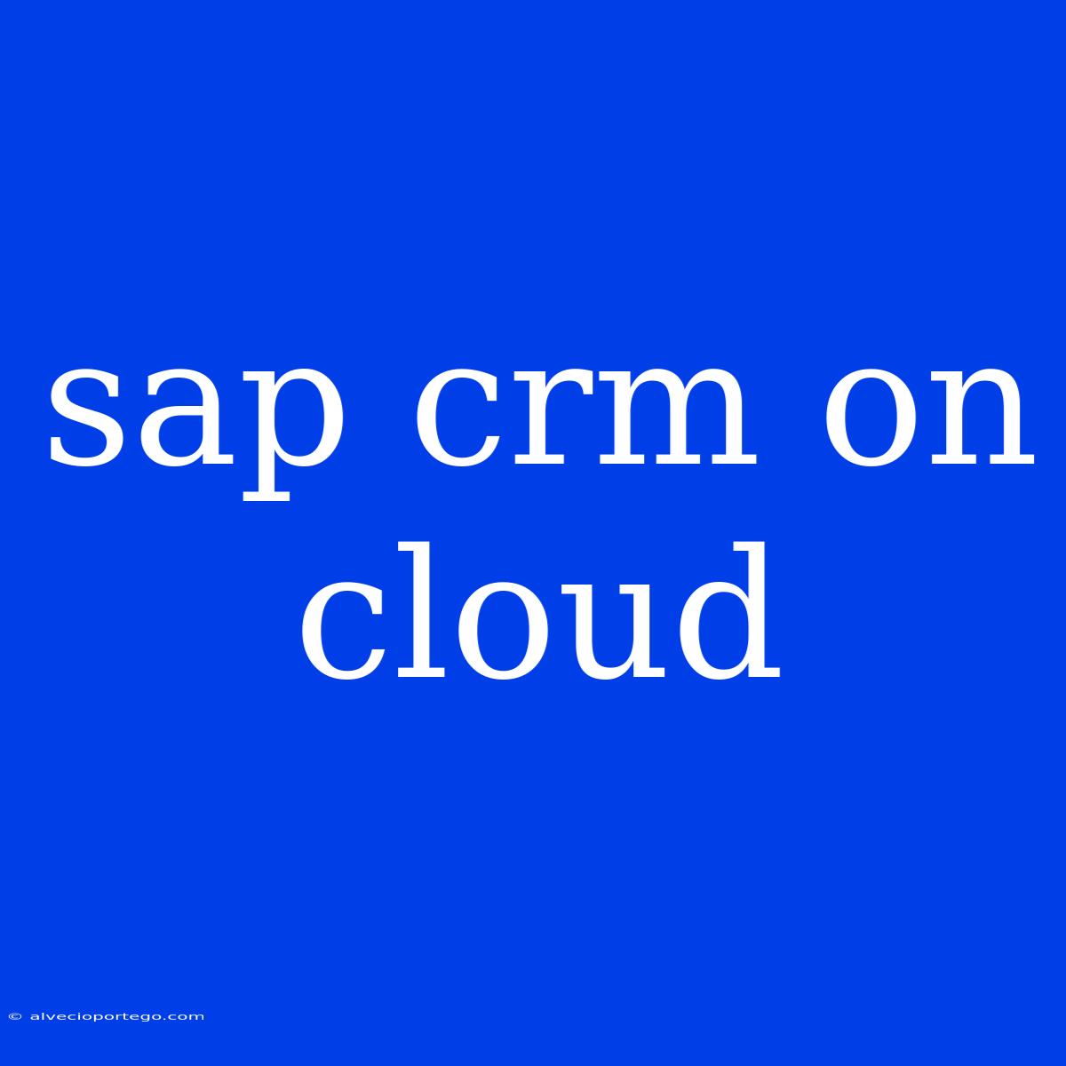 Sap Crm On Cloud