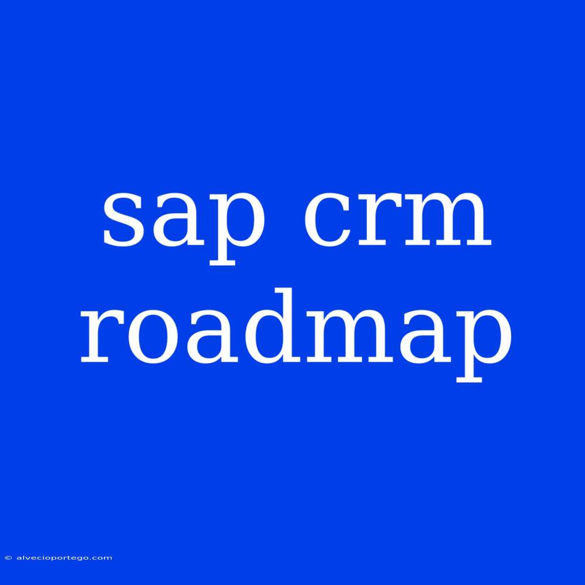 Sap Crm Roadmap