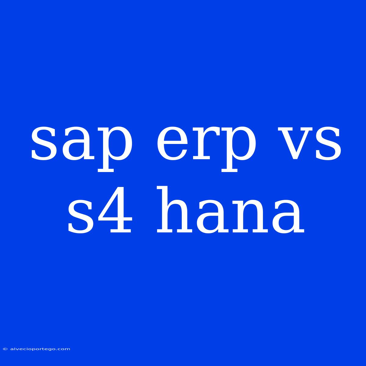 Sap Erp Vs S4 Hana