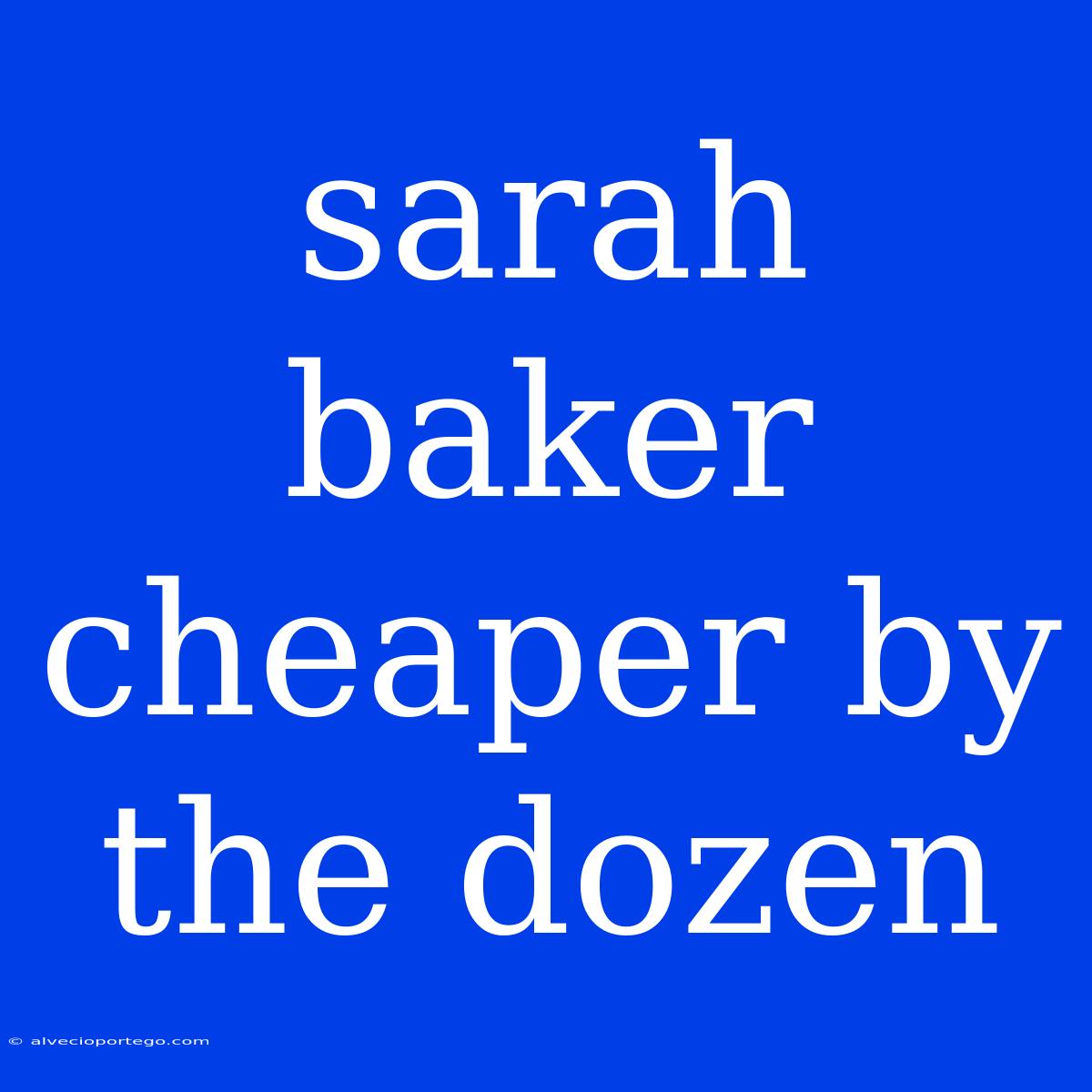 Sarah Baker Cheaper By The Dozen