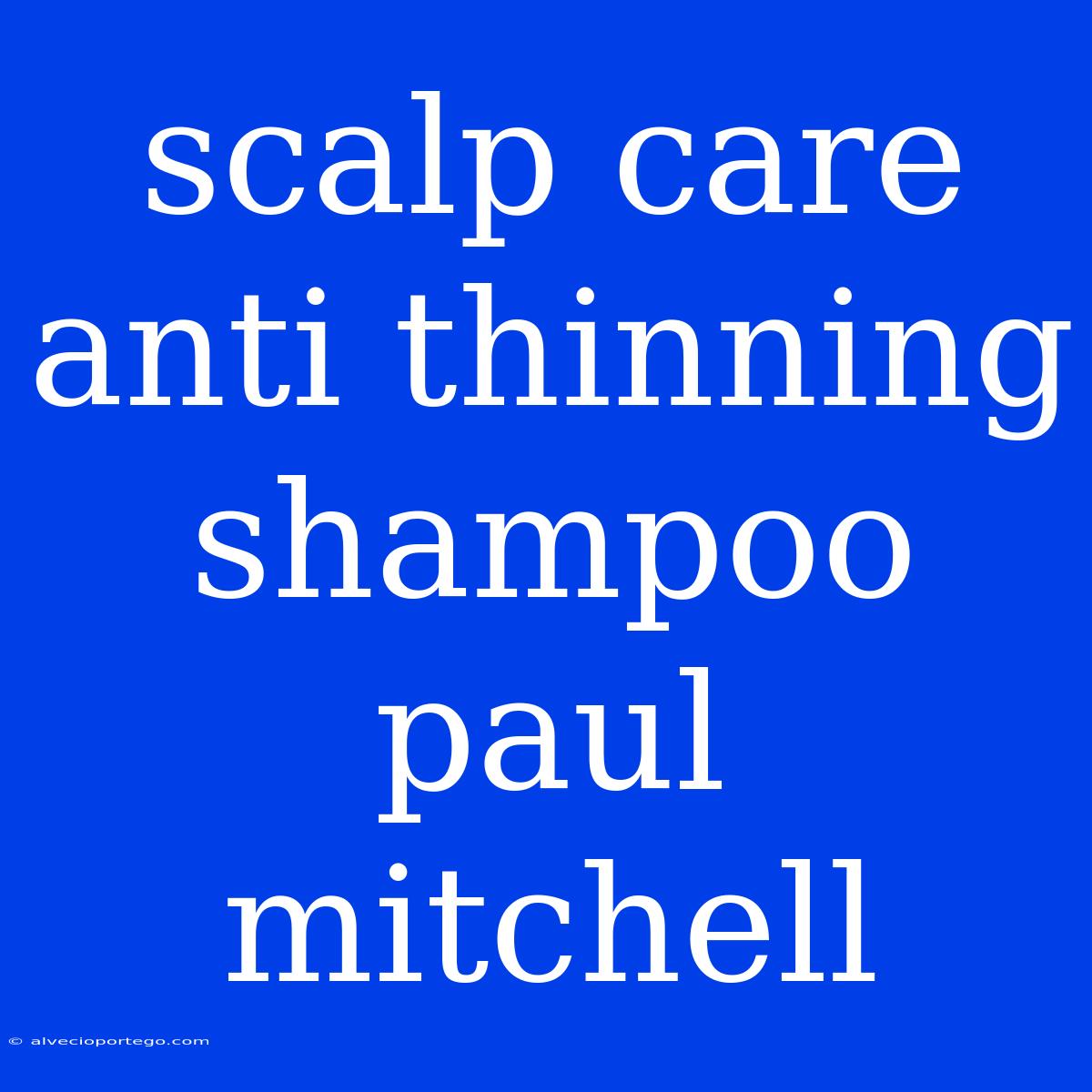 Scalp Care Anti Thinning Shampoo Paul Mitchell