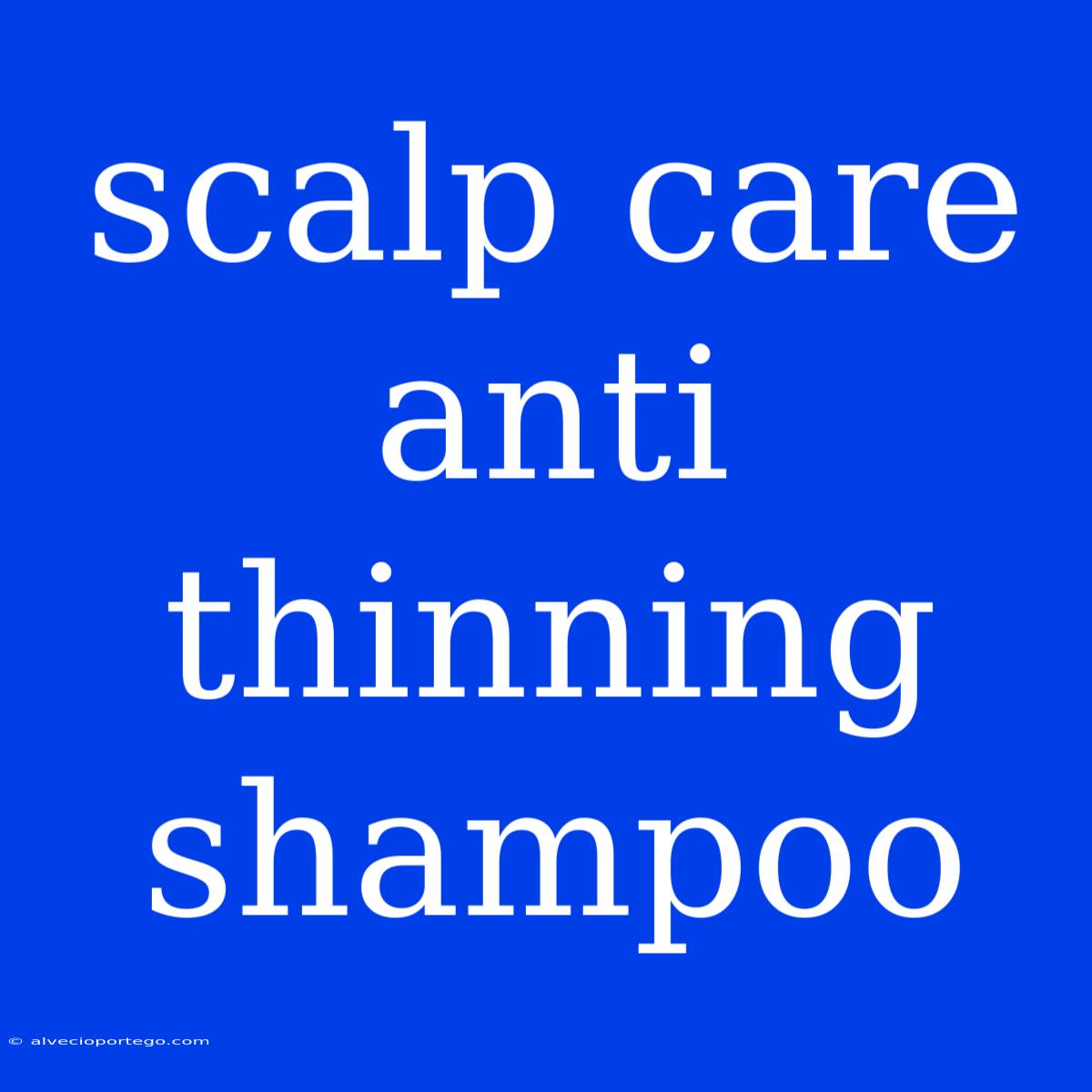 Scalp Care Anti Thinning Shampoo