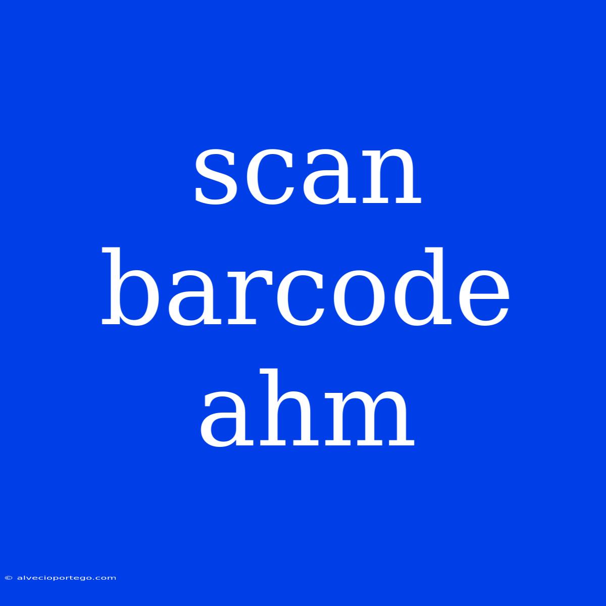 Scan Barcode Ahm