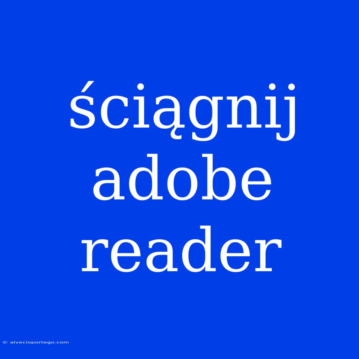 Ściągnij Adobe Reader