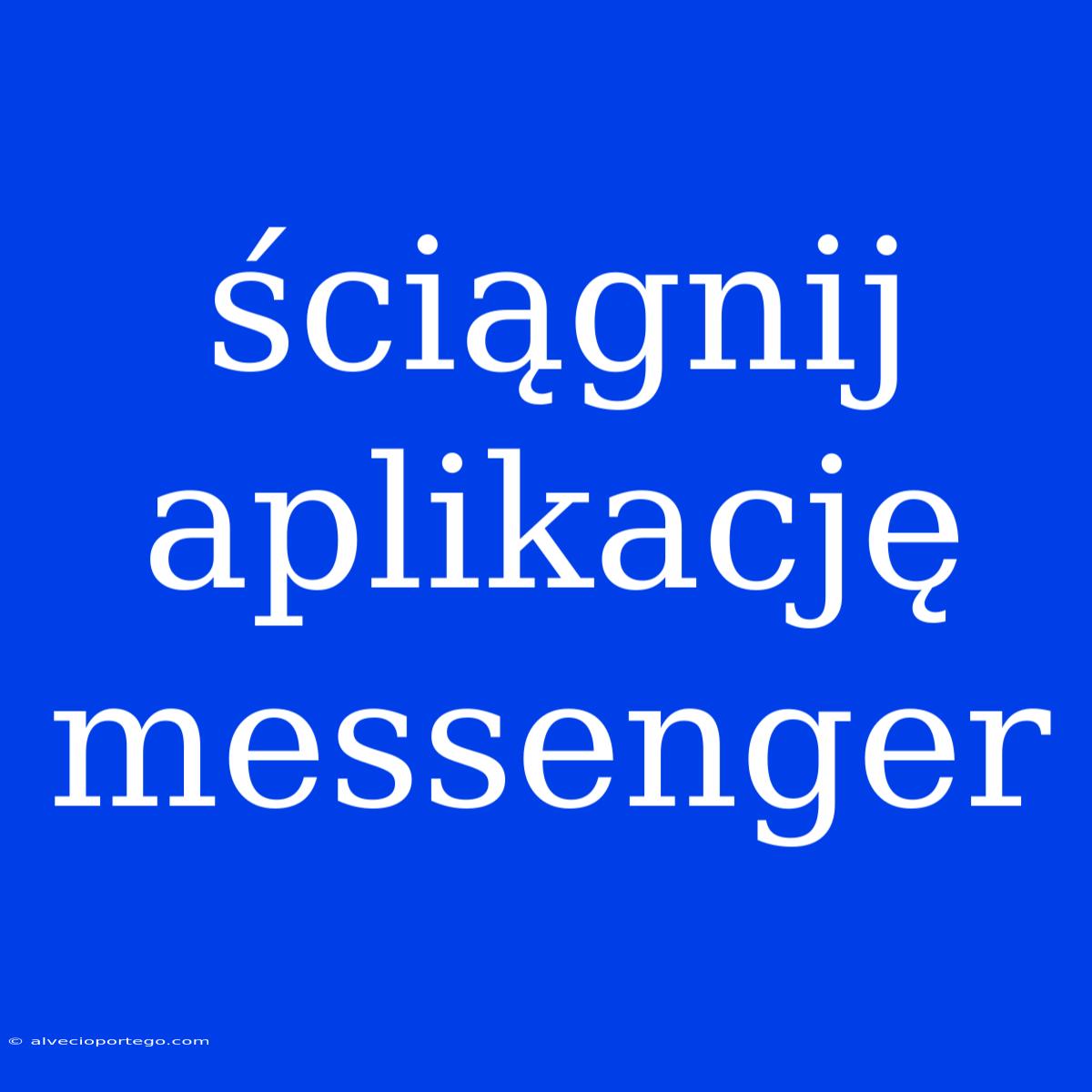 Ściągnij Aplikację Messenger