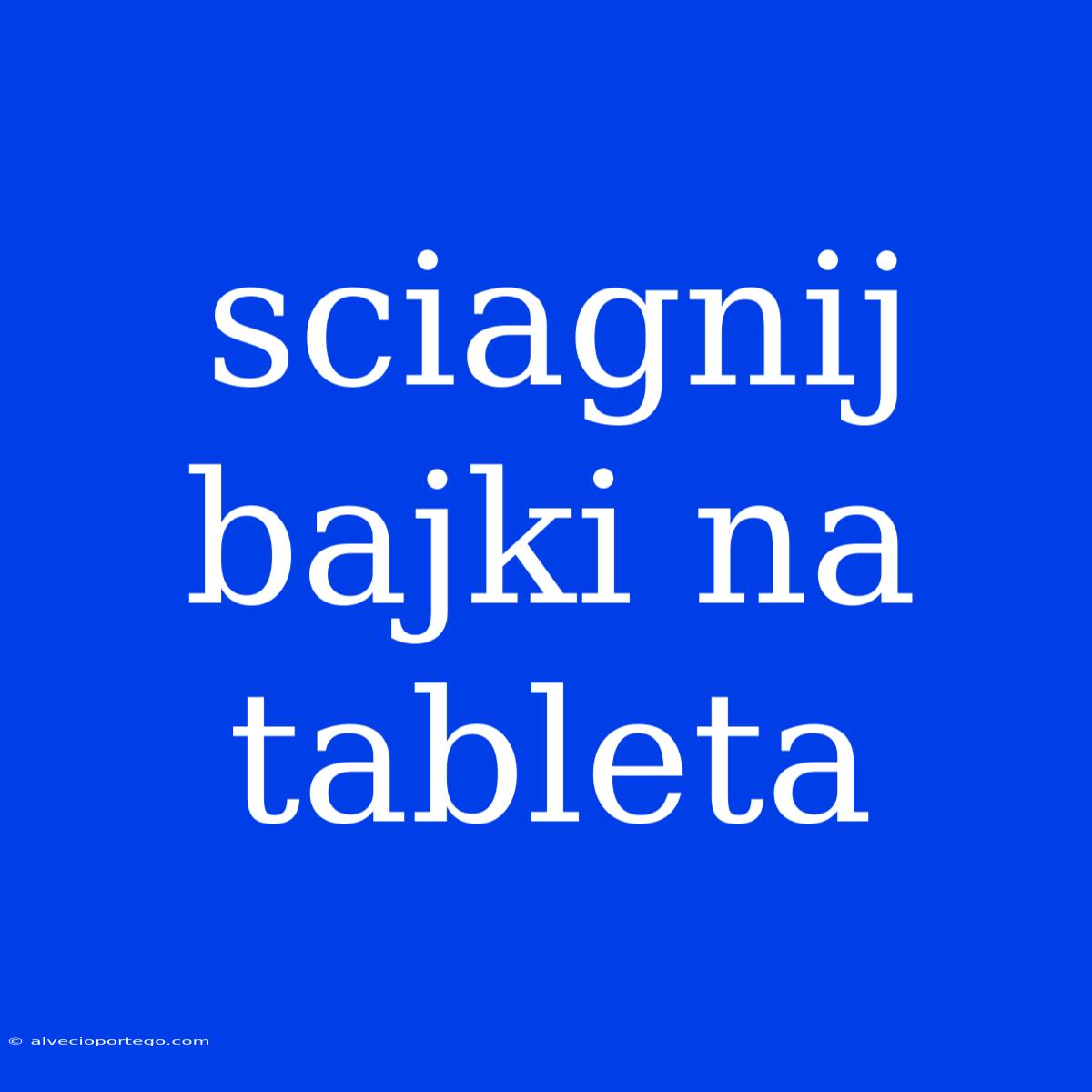 Sciagnij Bajki Na Tableta