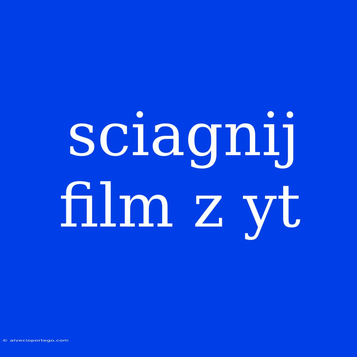 Sciagnij Film Z Yt