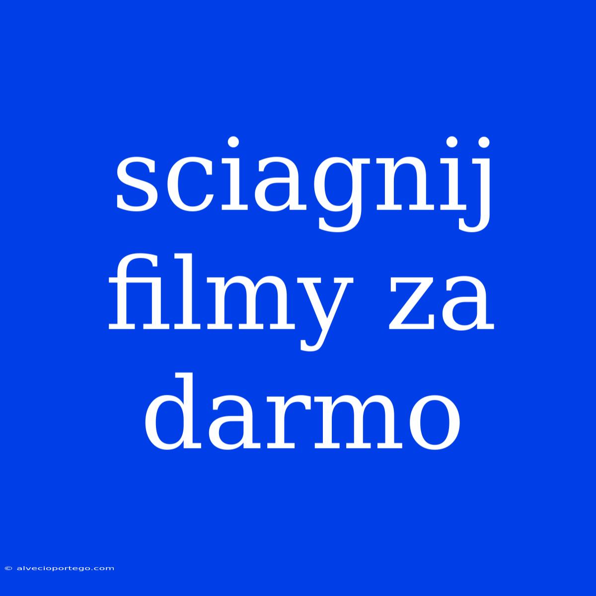 Sciagnij Filmy Za Darmo