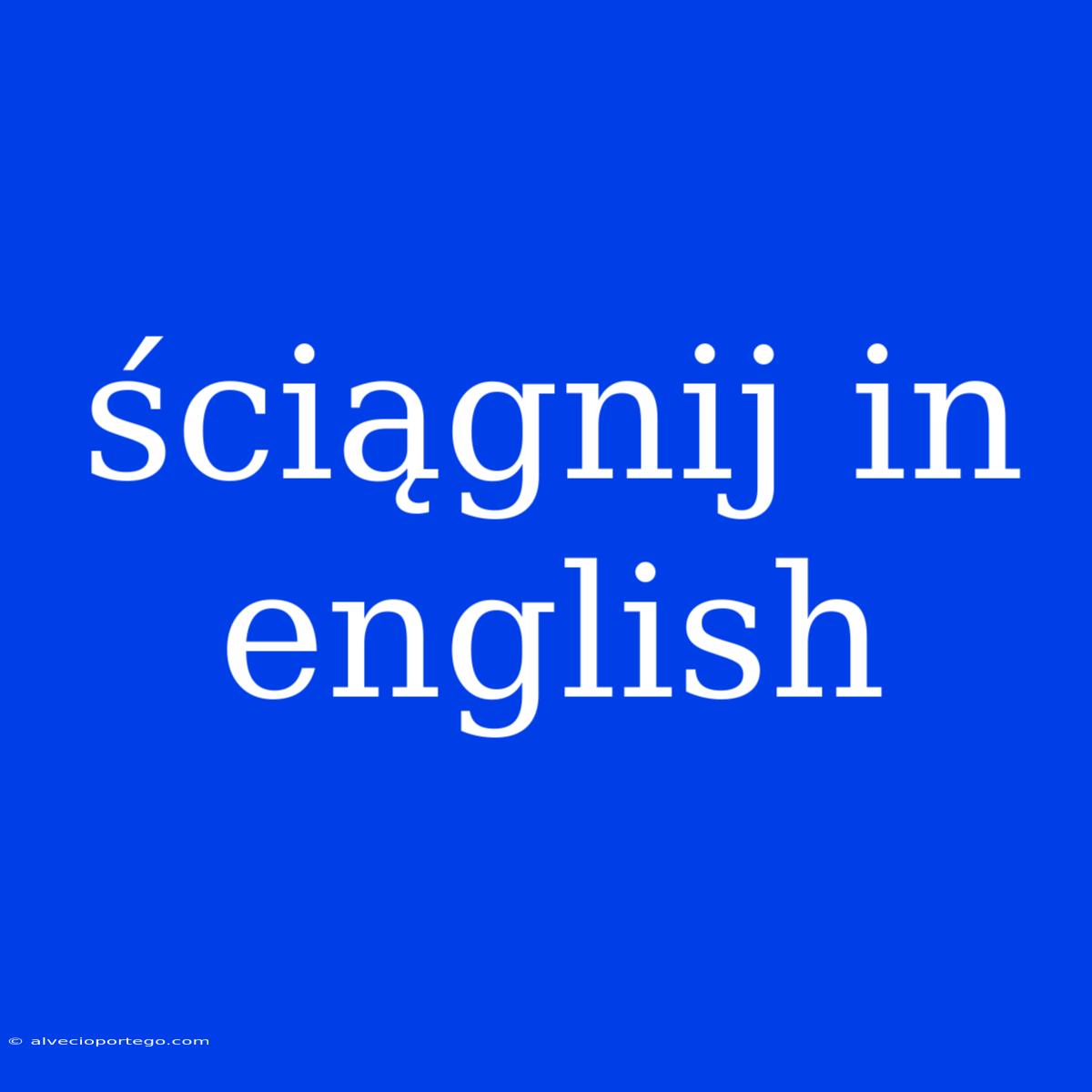 Ściągnij In English