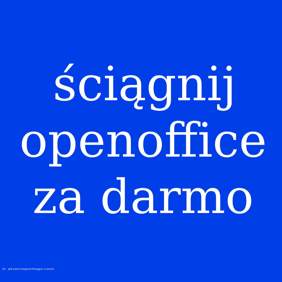 Ściągnij Openoffice Za Darmo