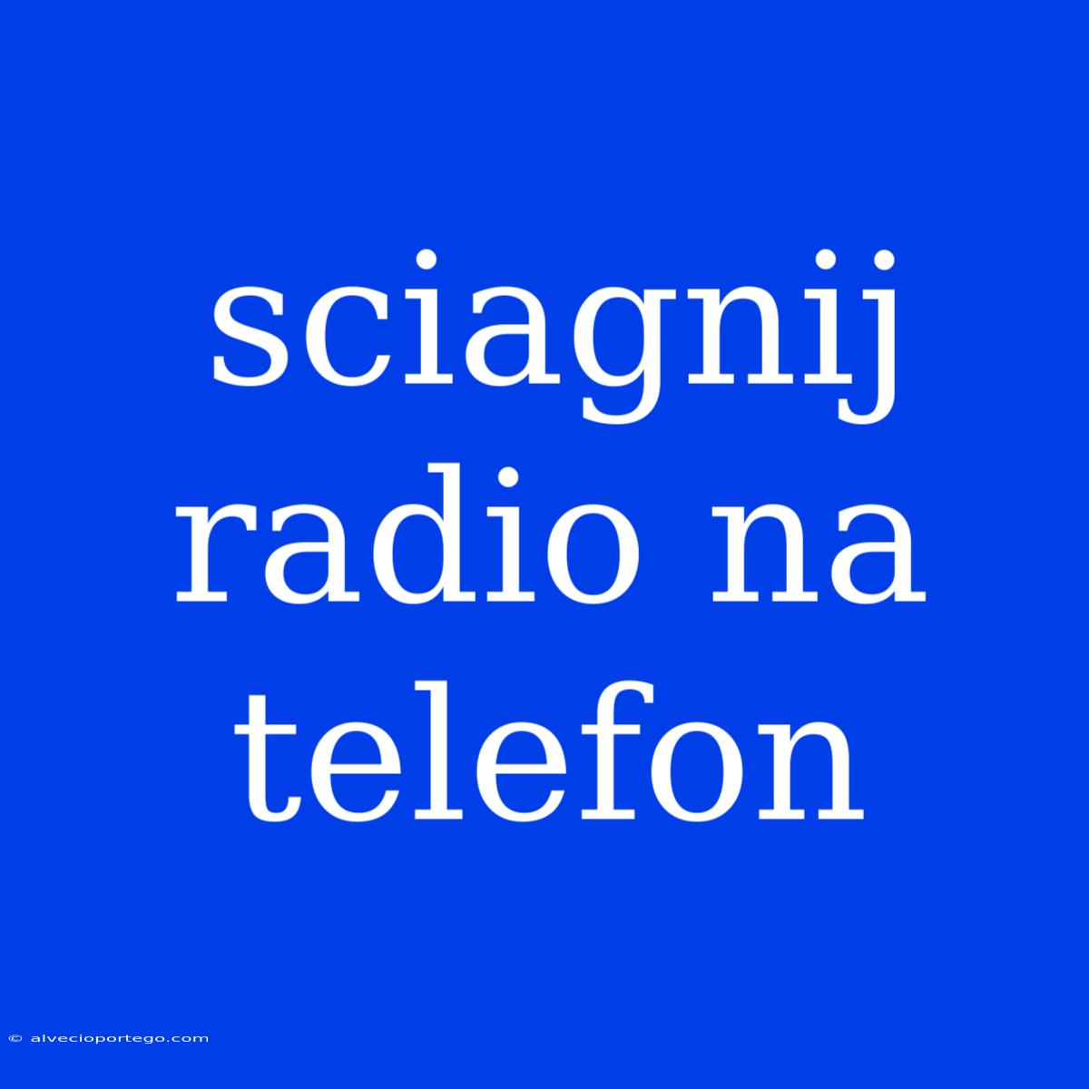 Sciagnij Radio Na Telefon