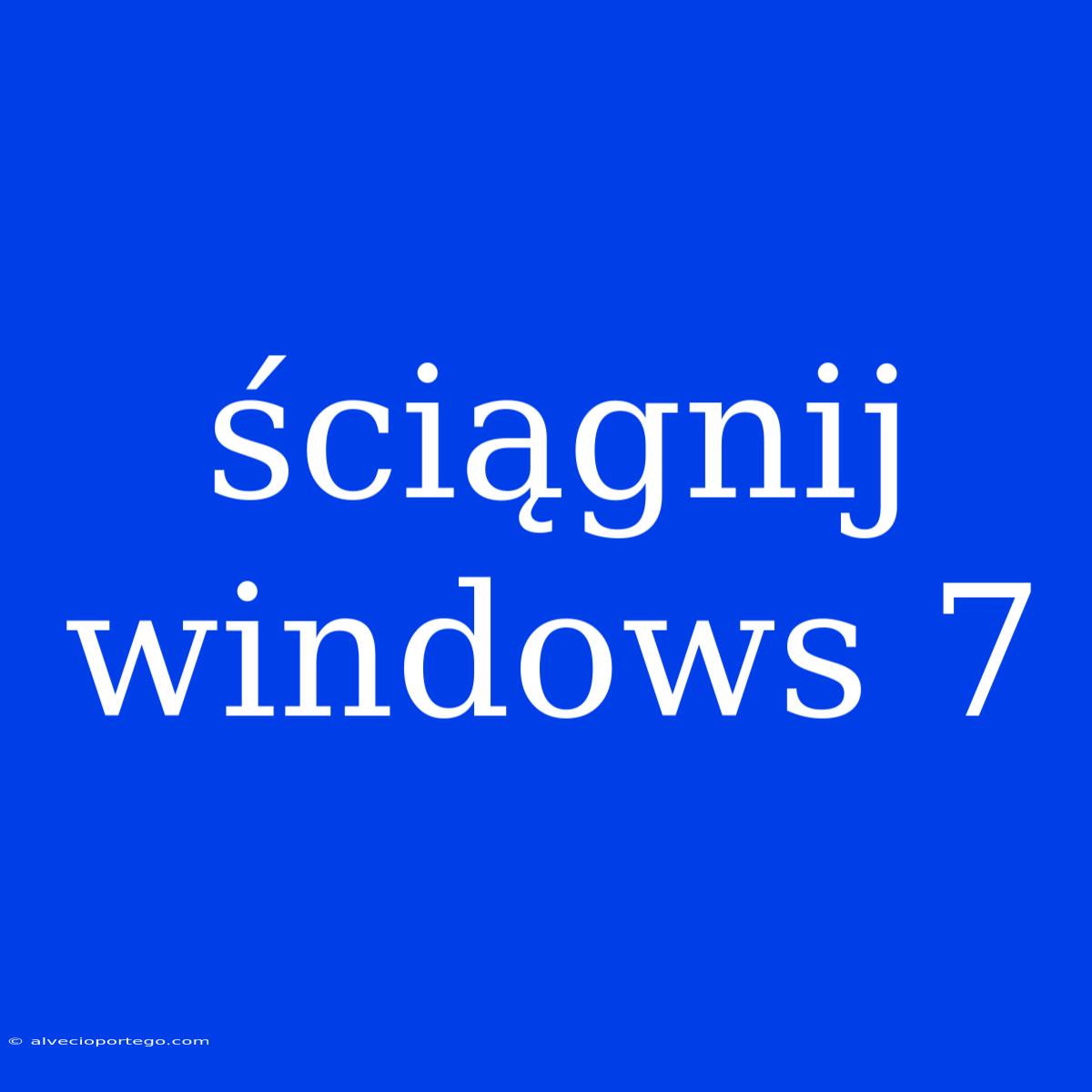 Ściągnij Windows 7