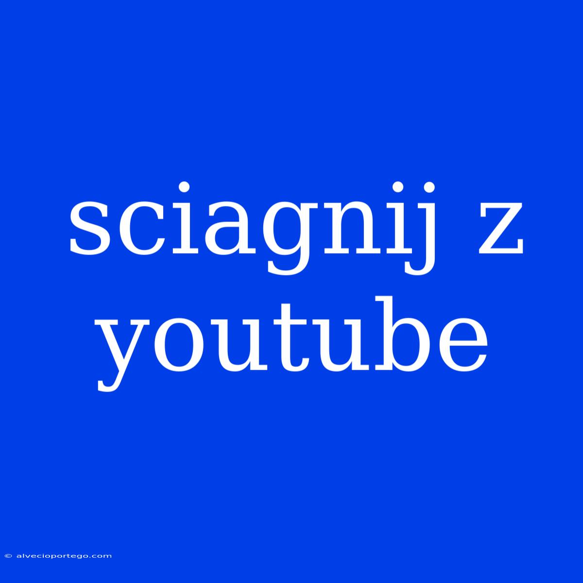 Sciagnij Z Youtube