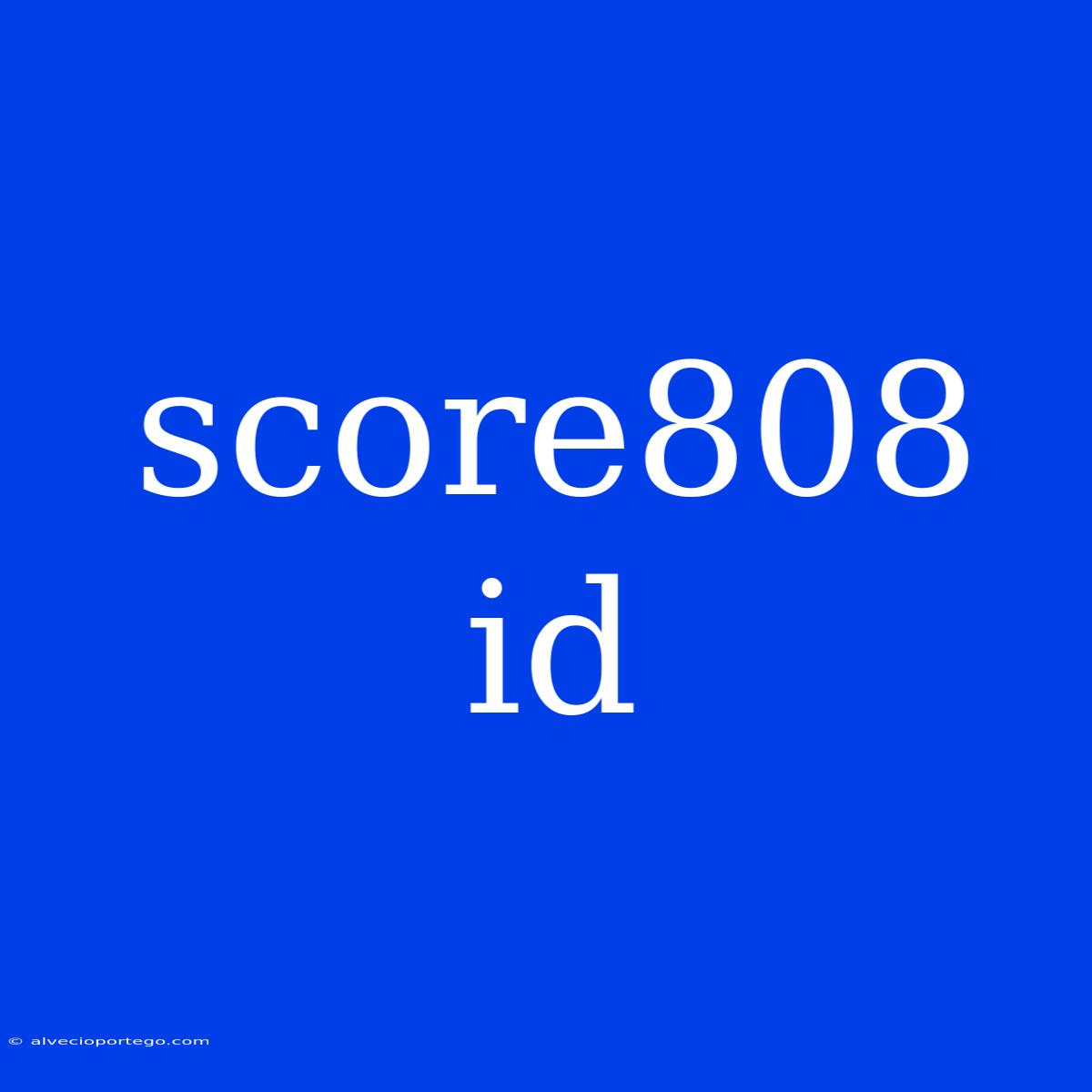 Score808 Id