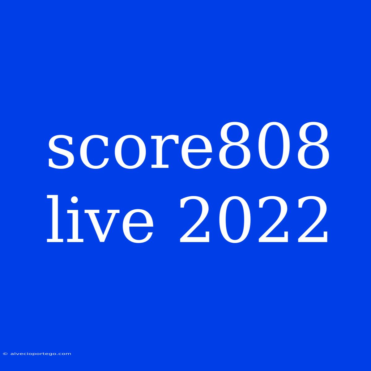 Score808 Live 2022