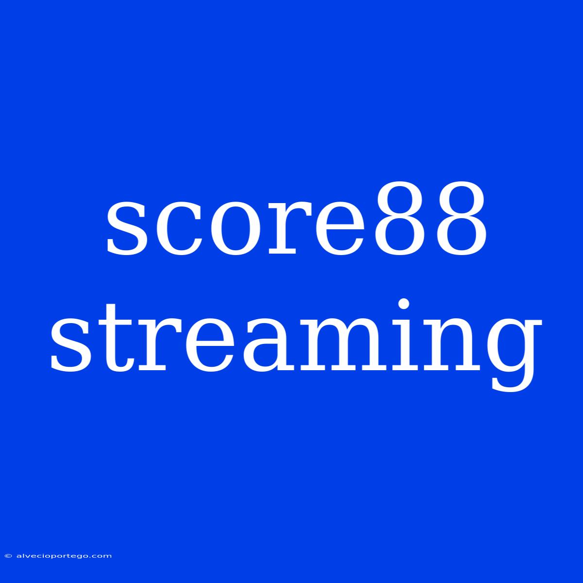 Score88 Streaming