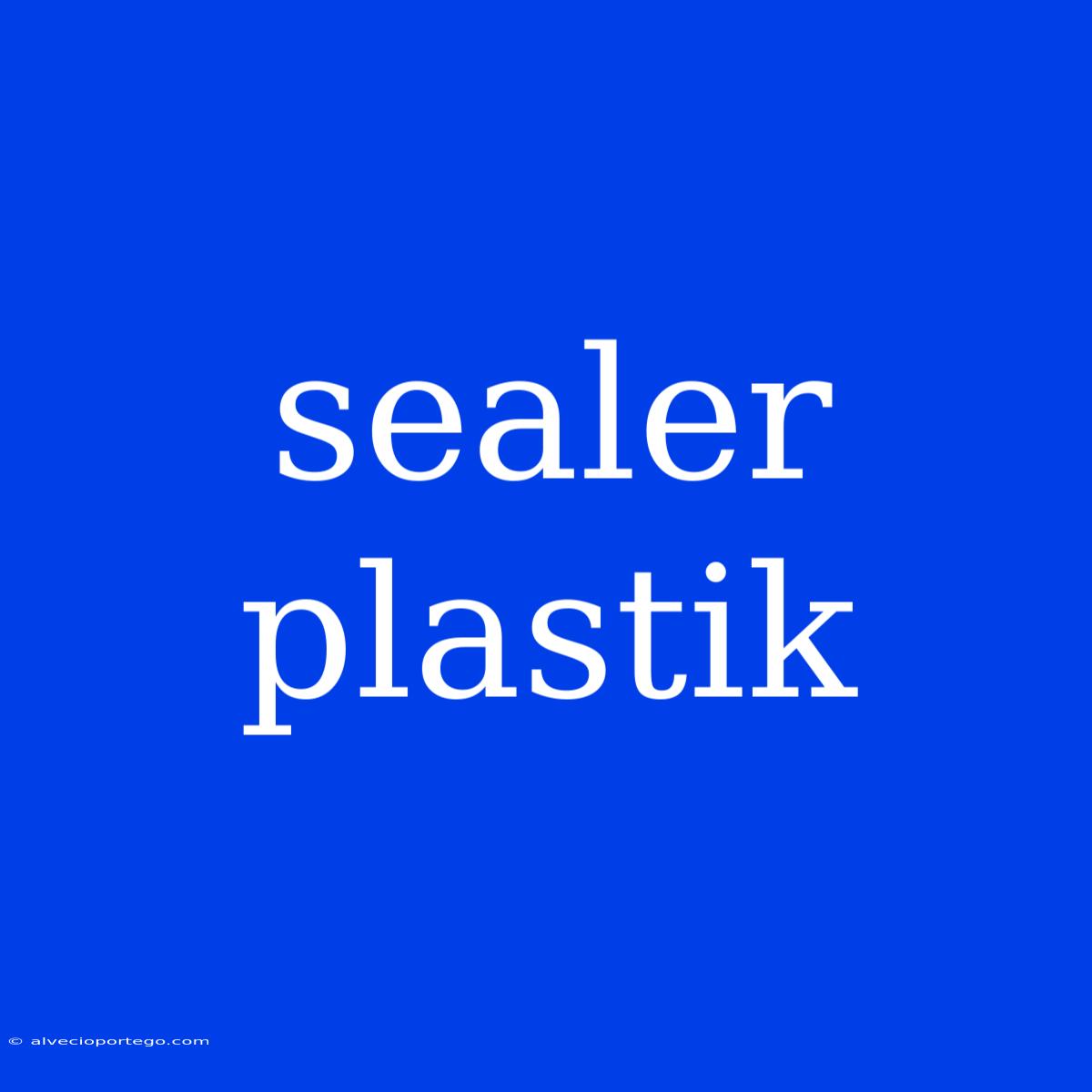 Sealer Plastik