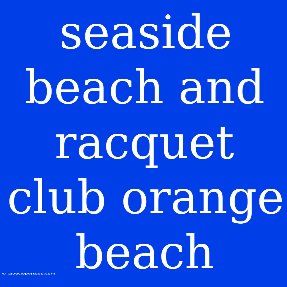 Seaside Beach And Racquet Club Orange Beach