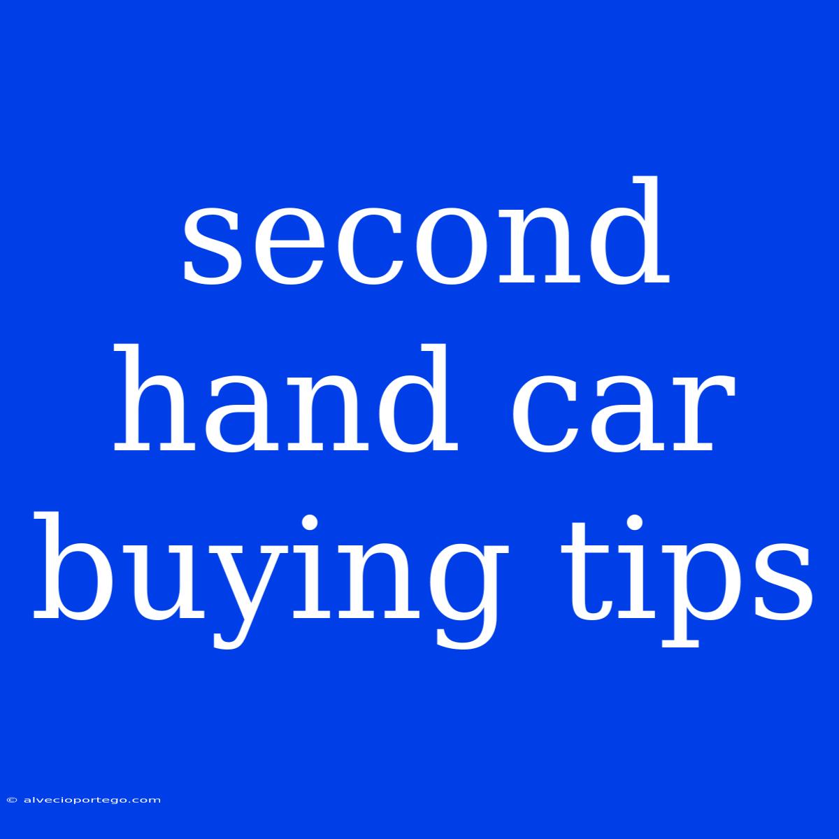 Second Hand Car Buying Tips