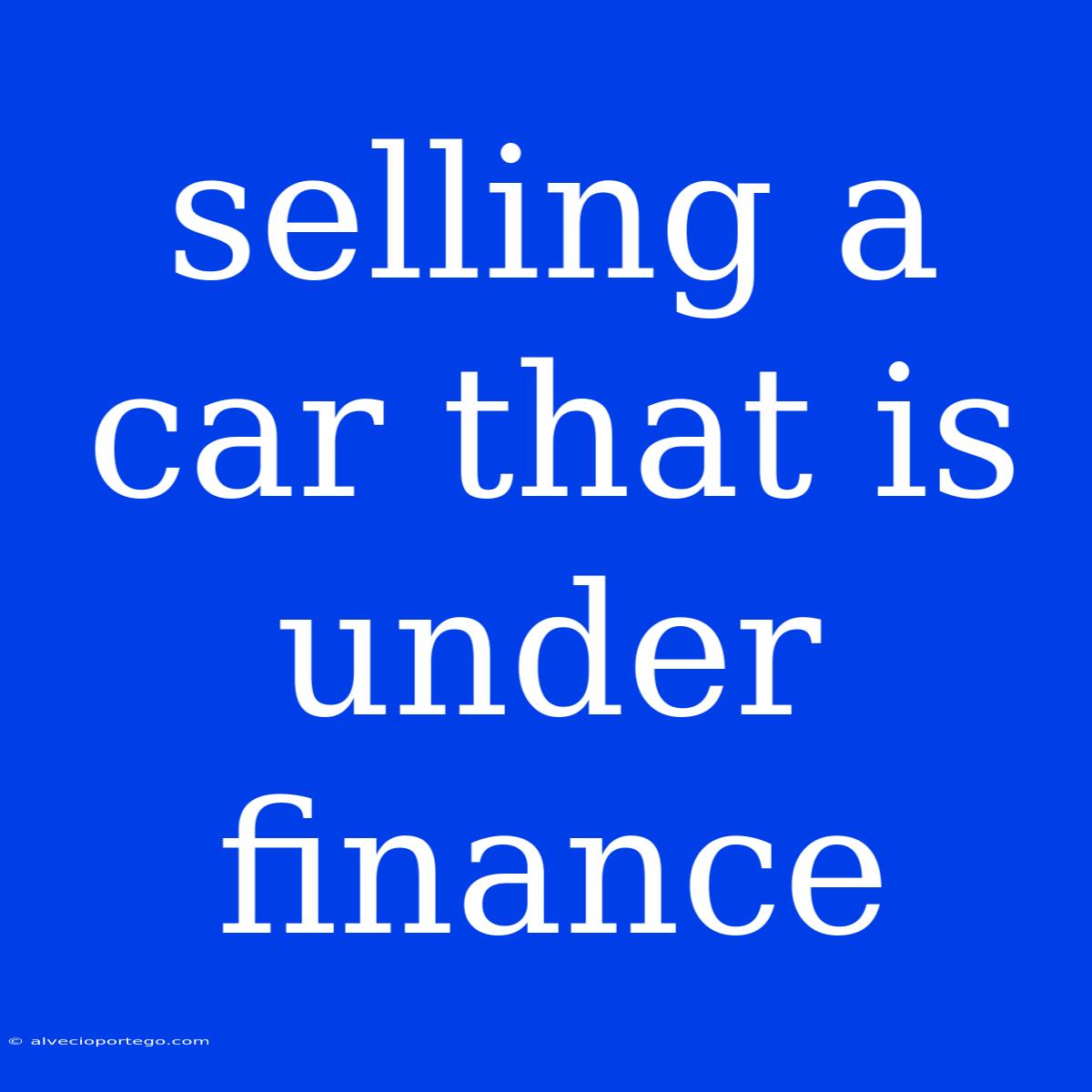 Selling A Car That Is Under Finance