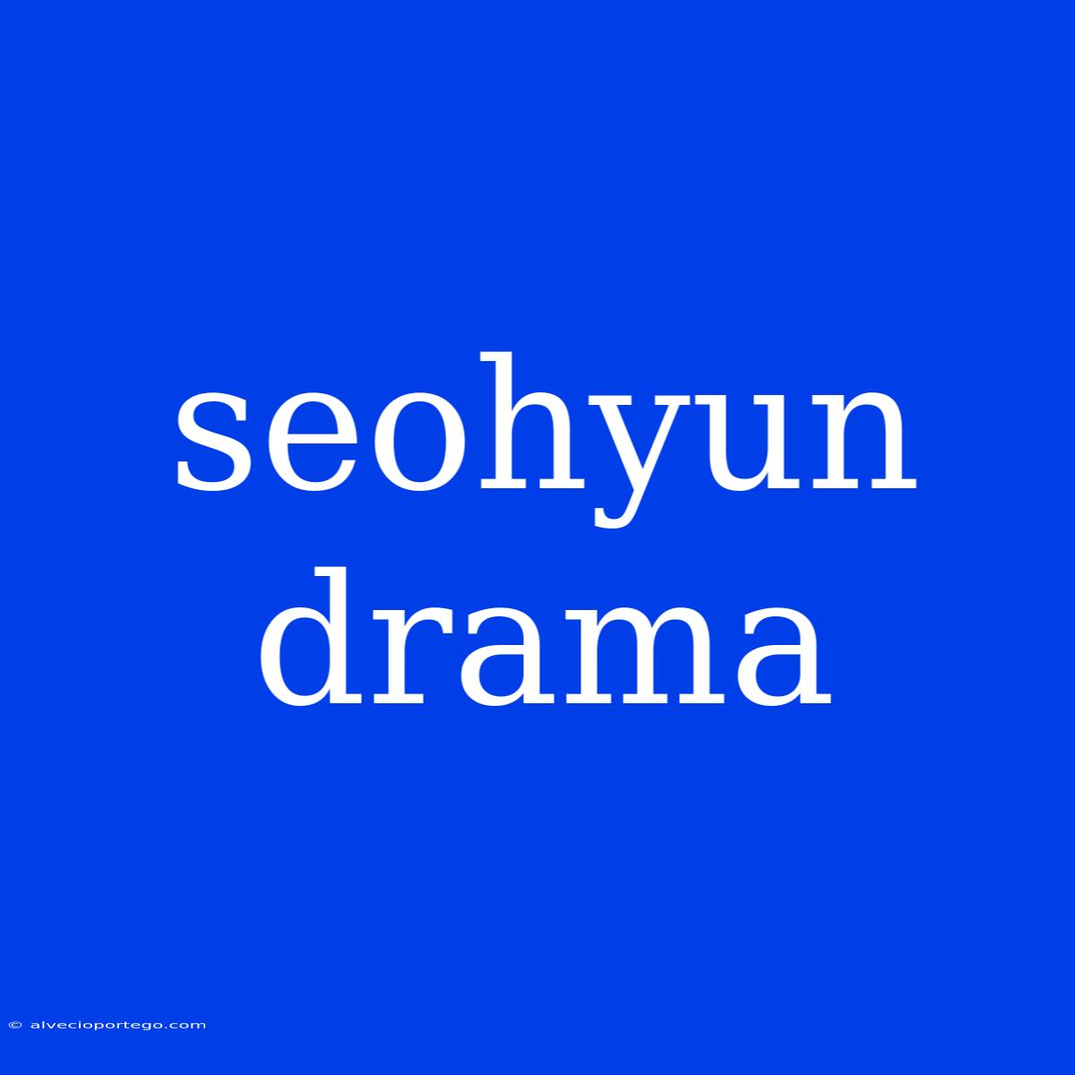 Seohyun Drama