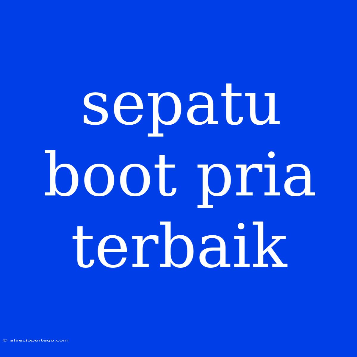 Sepatu Boot Pria Terbaik