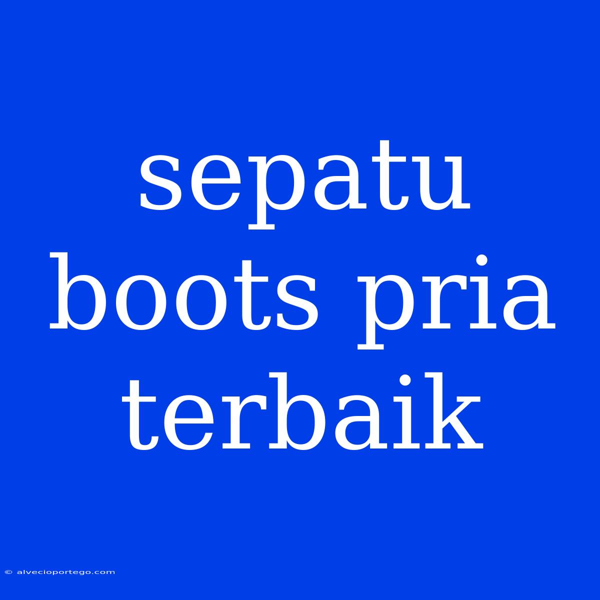 Sepatu Boots Pria Terbaik