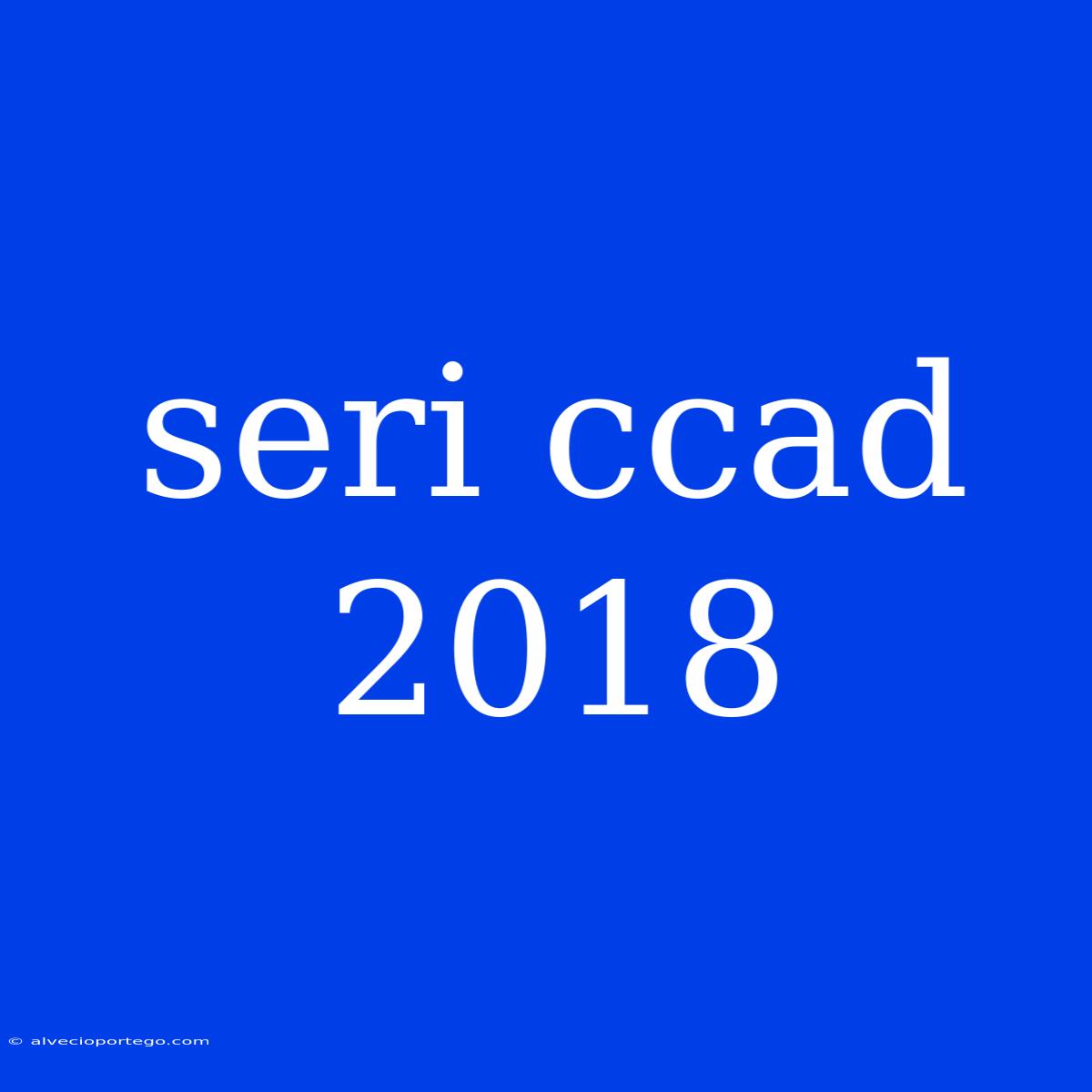 Seri Ccad 2018