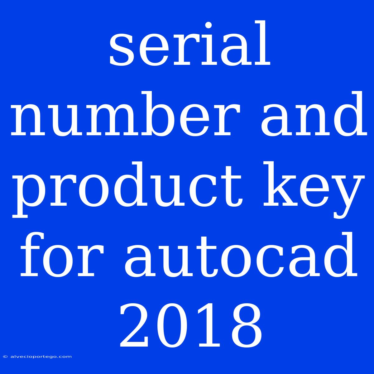 Serial Number And Product Key For Autocad 2018