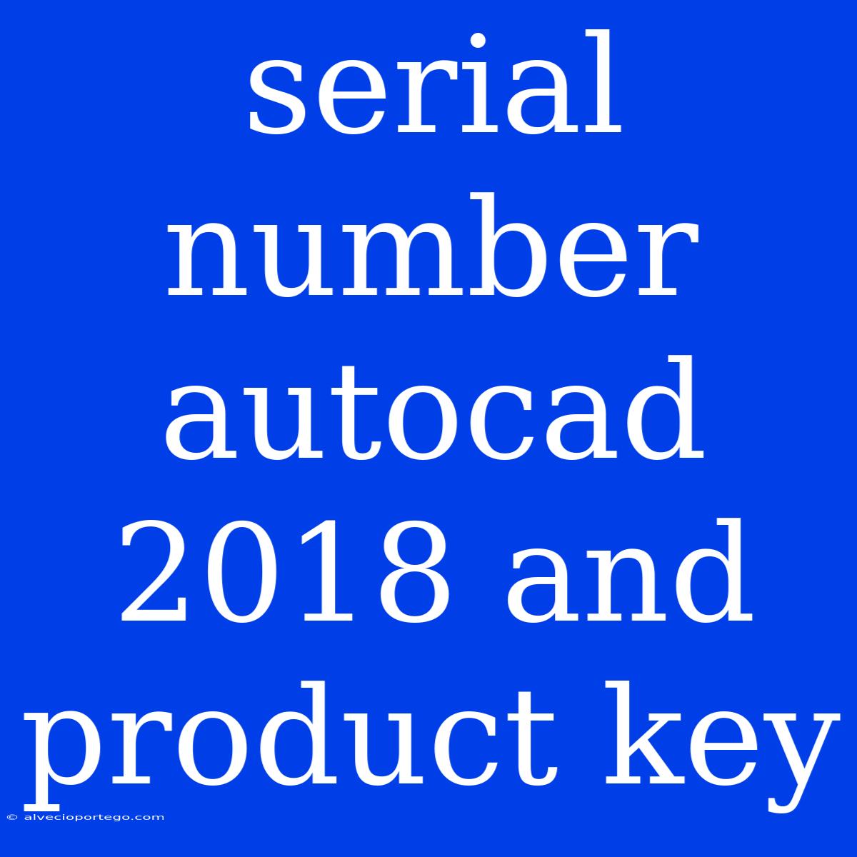 Serial Number Autocad 2018 And Product Key