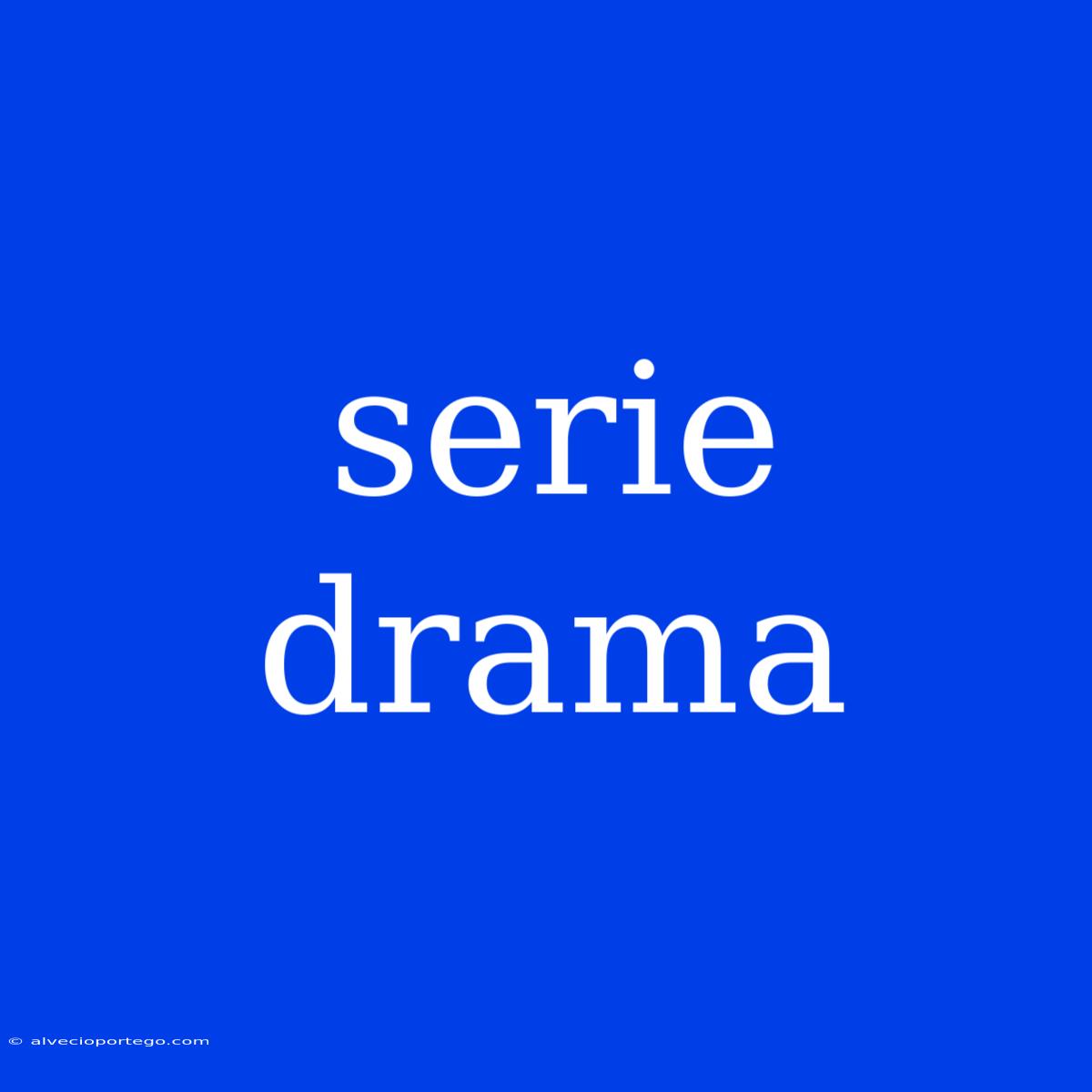 Serie Drama