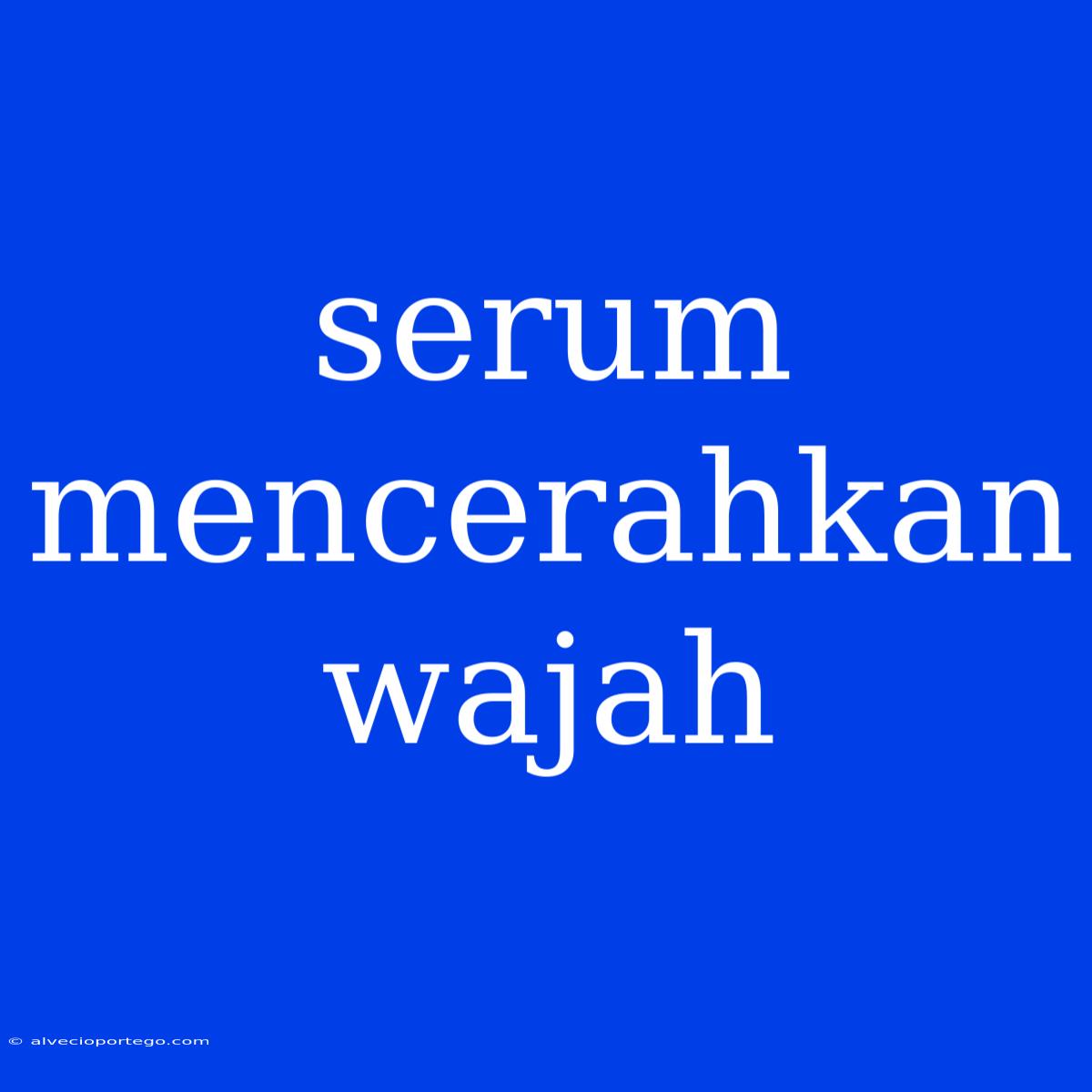 Serum Mencerahkan Wajah