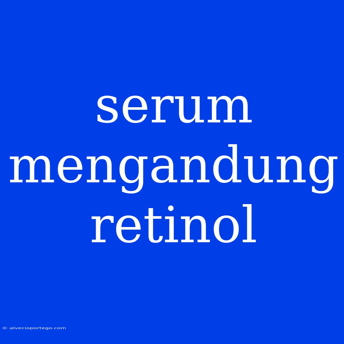 Serum Mengandung Retinol