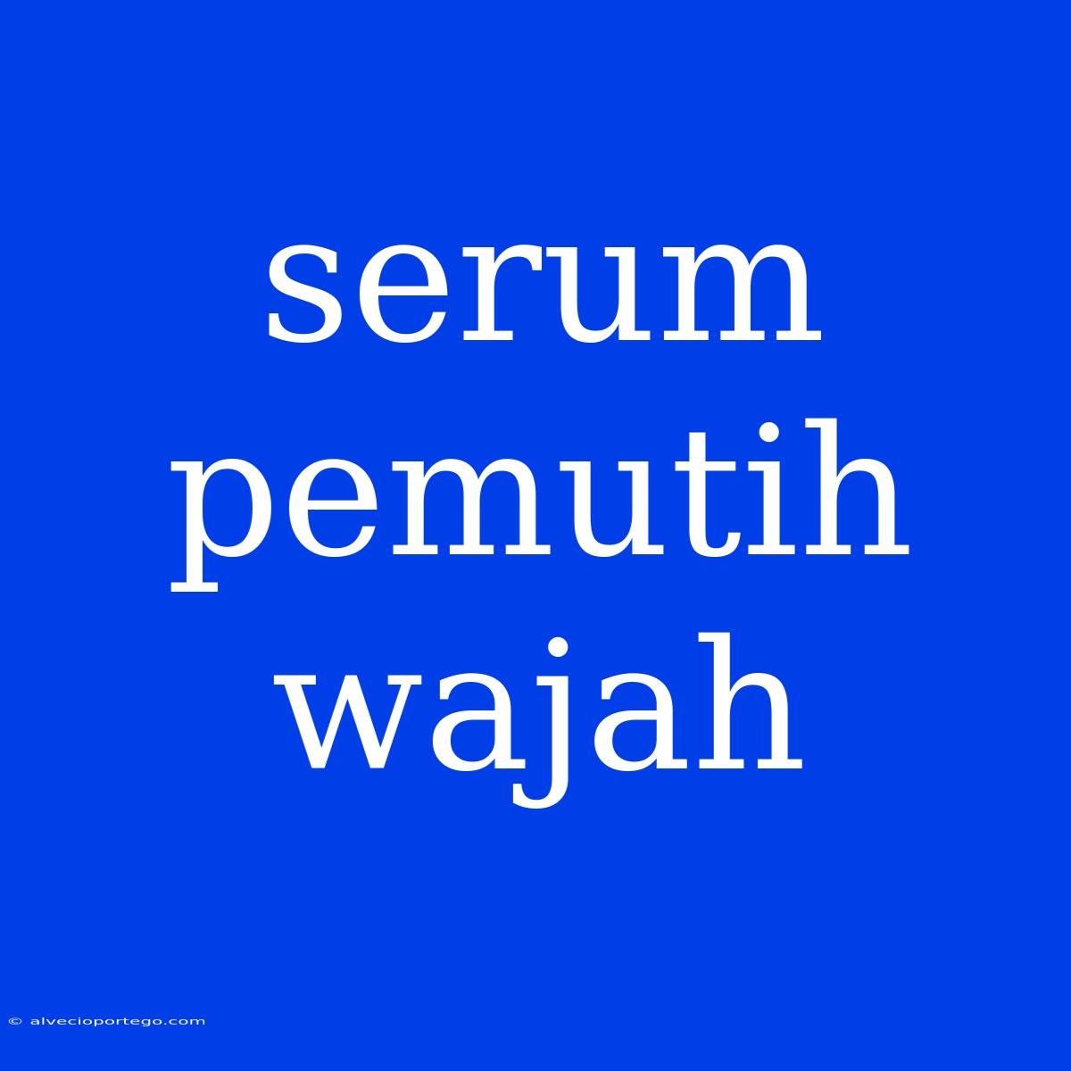 Serum Pemutih Wajah