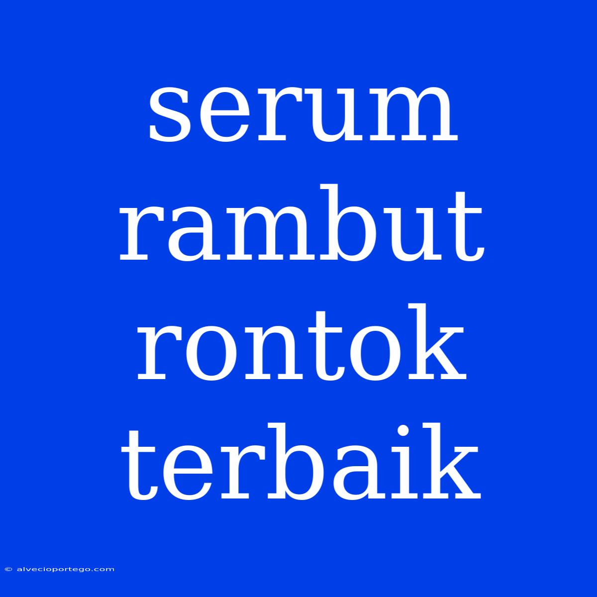 Serum Rambut Rontok Terbaik