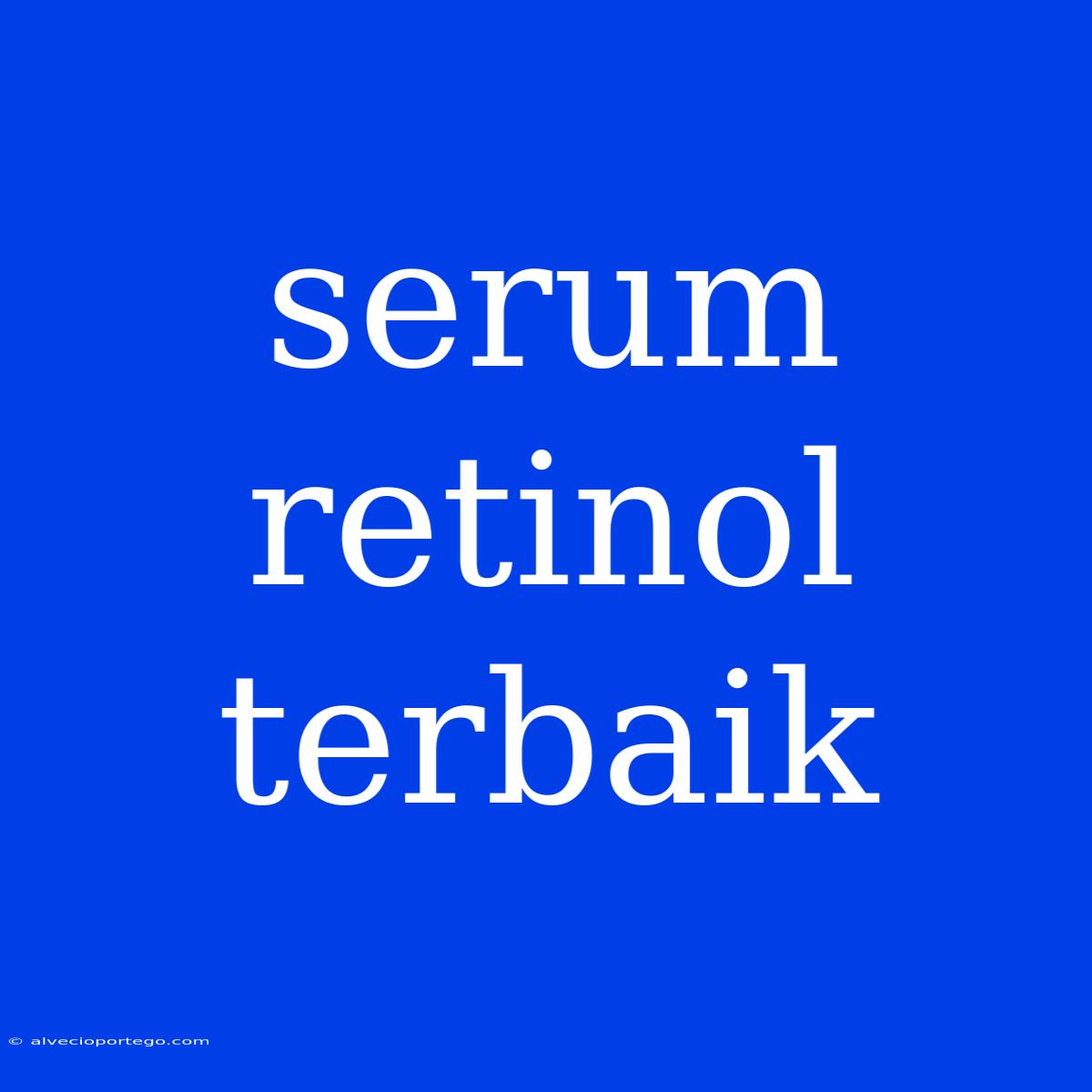 Serum Retinol Terbaik