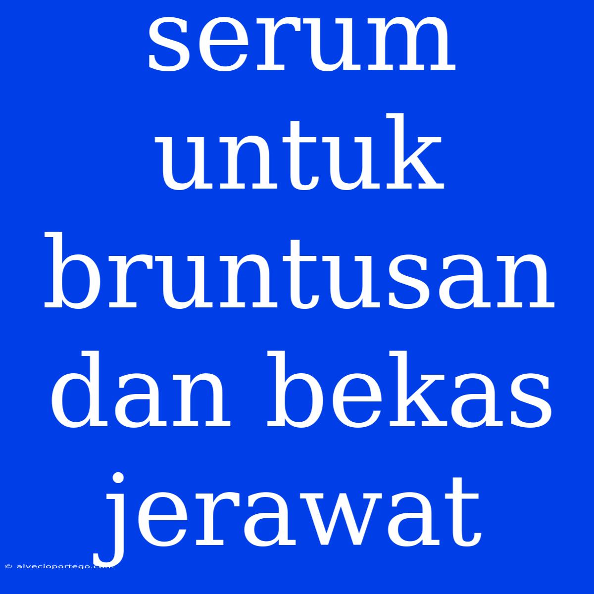 Serum Untuk Bruntusan Dan Bekas Jerawat