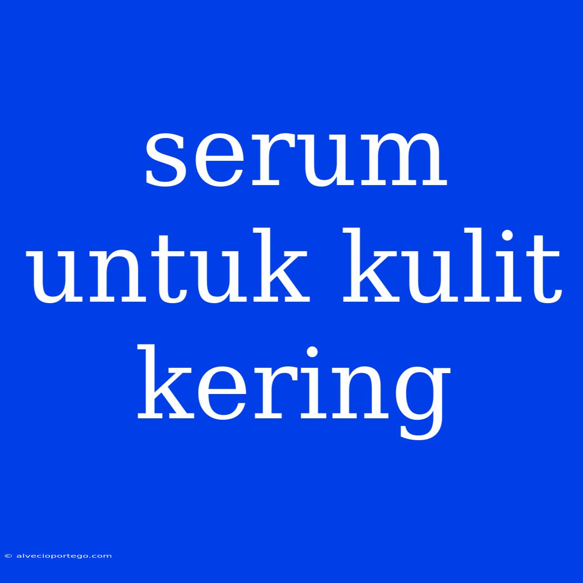 Serum Untuk Kulit Kering