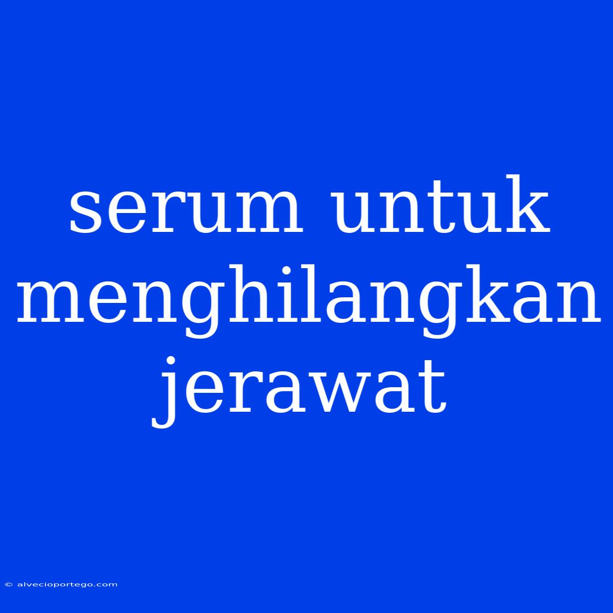 Serum Untuk Menghilangkan Jerawat