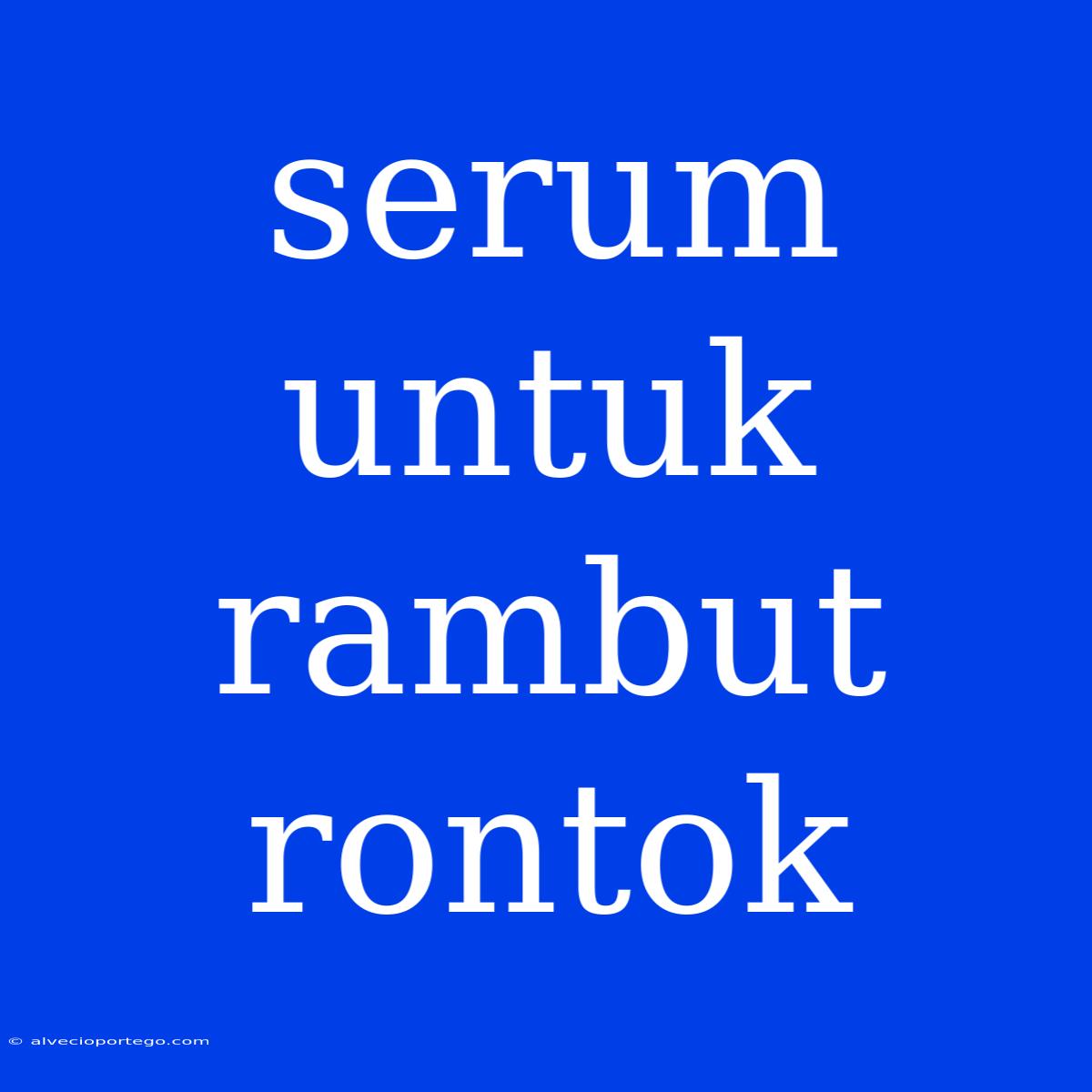 Serum Untuk Rambut Rontok