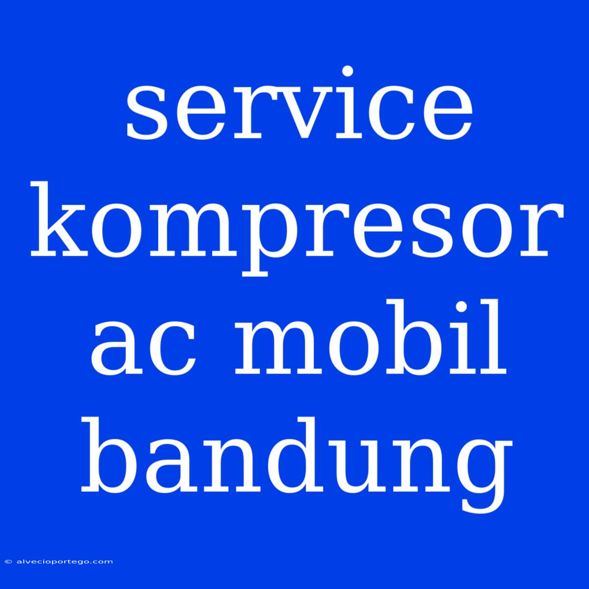 Service Kompresor Ac Mobil Bandung