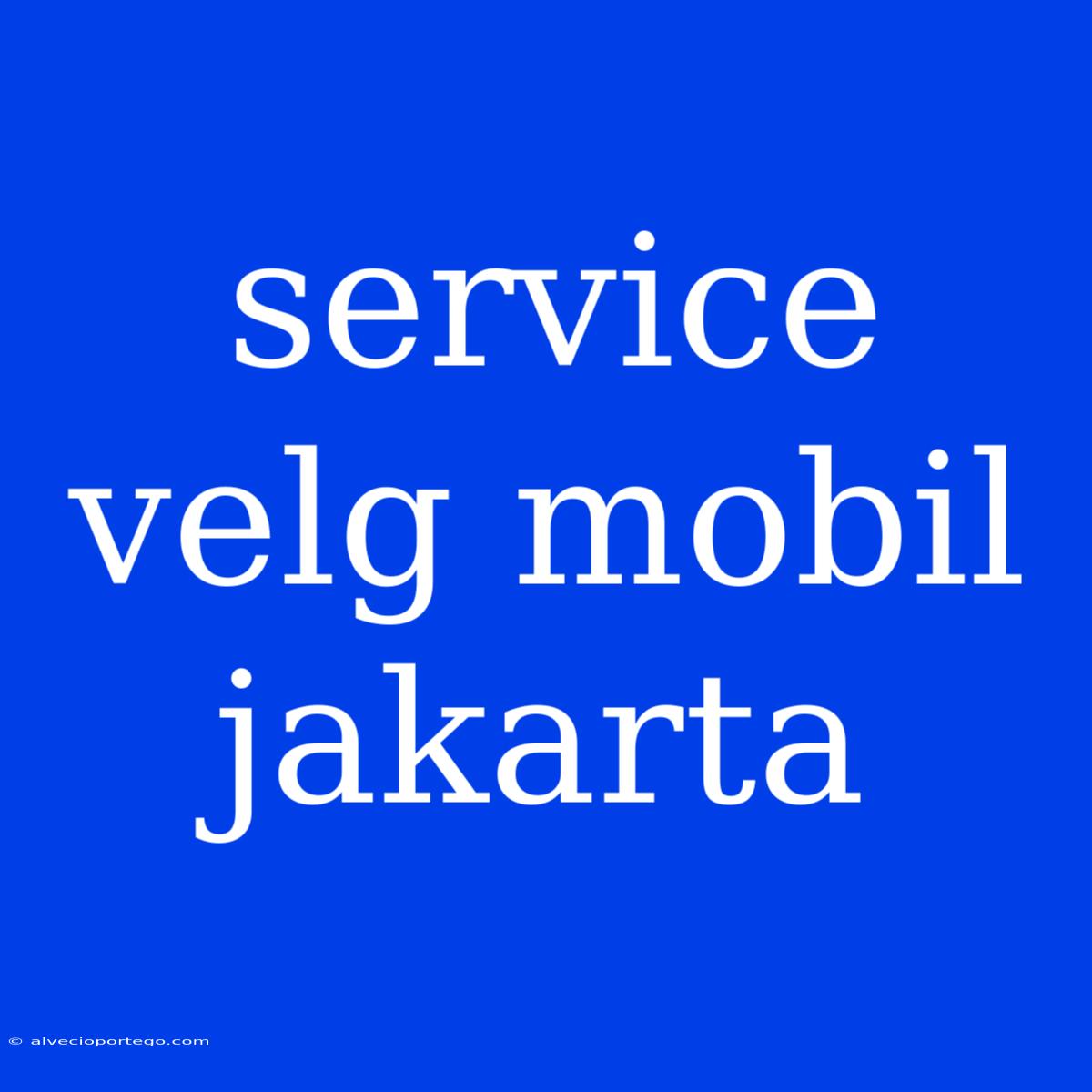 Service Velg Mobil Jakarta