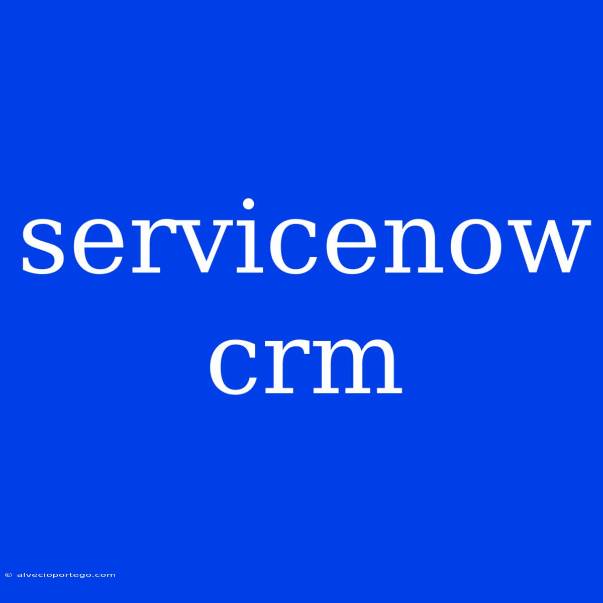 Servicenow Crm