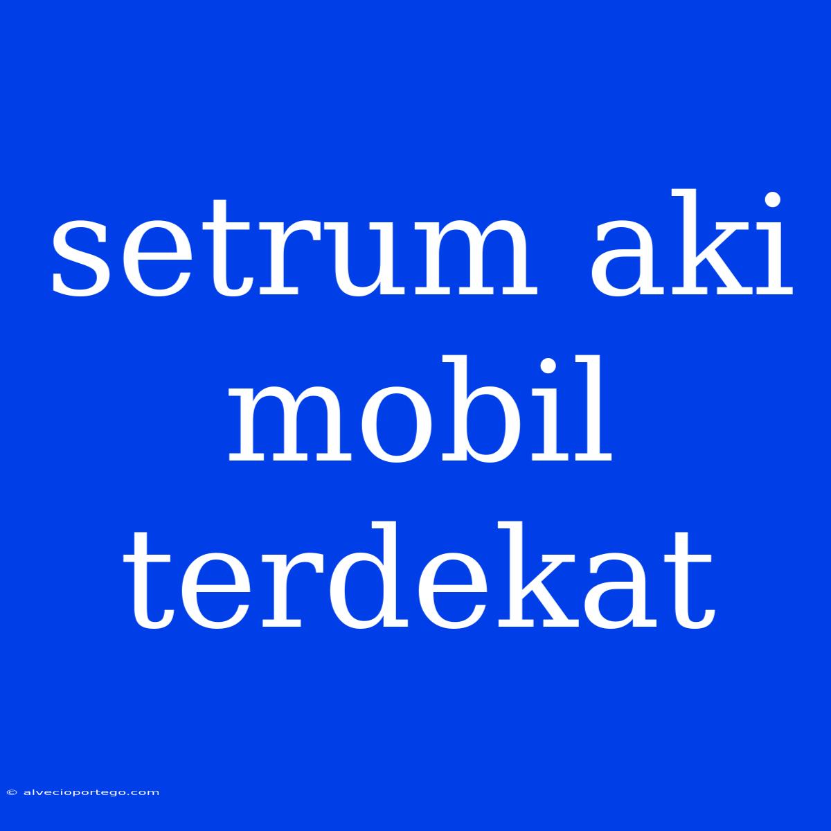 Setrum Aki Mobil Terdekat