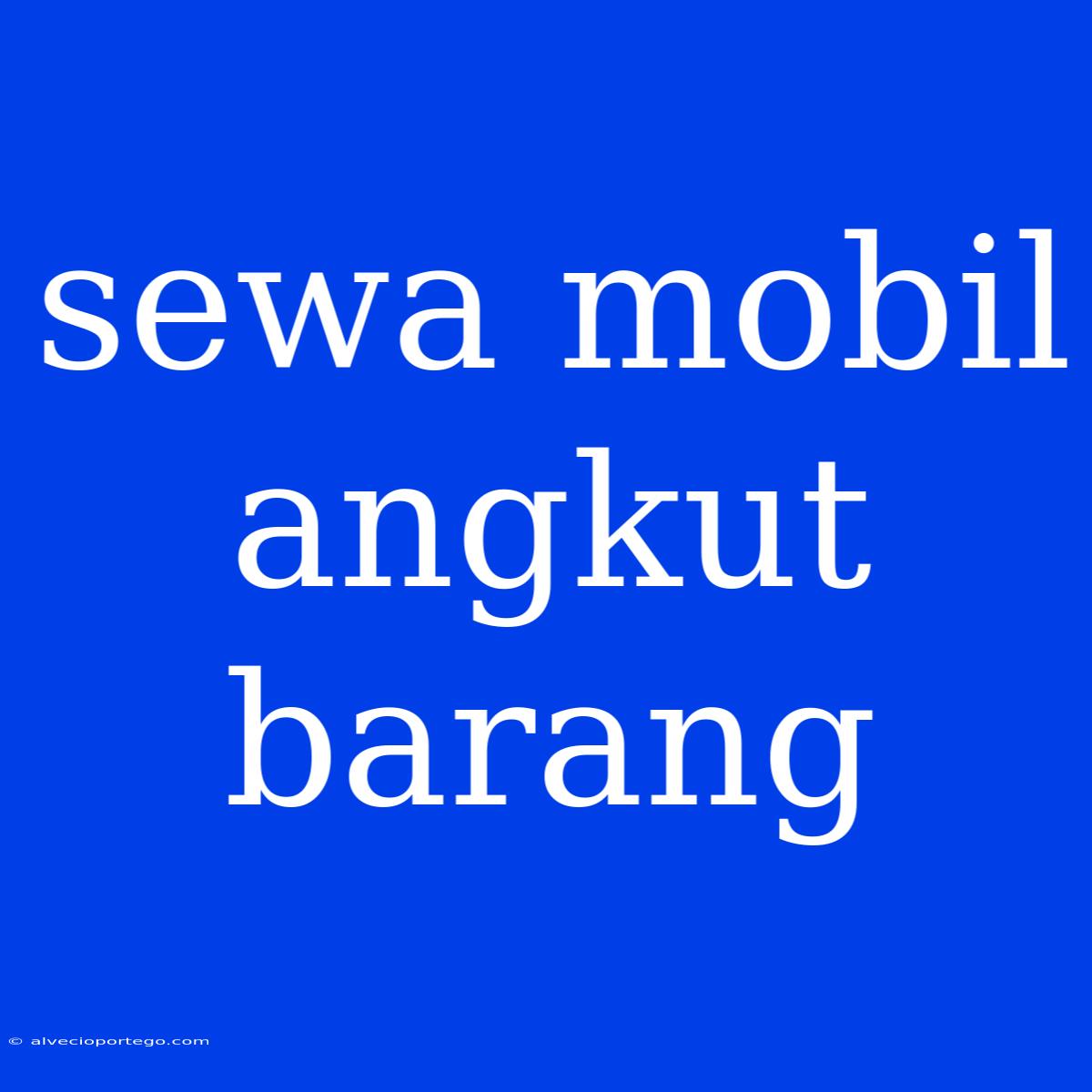 Sewa Mobil Angkut Barang