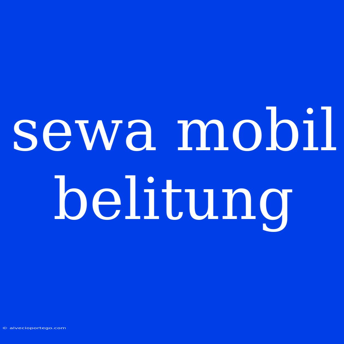 Sewa Mobil Belitung