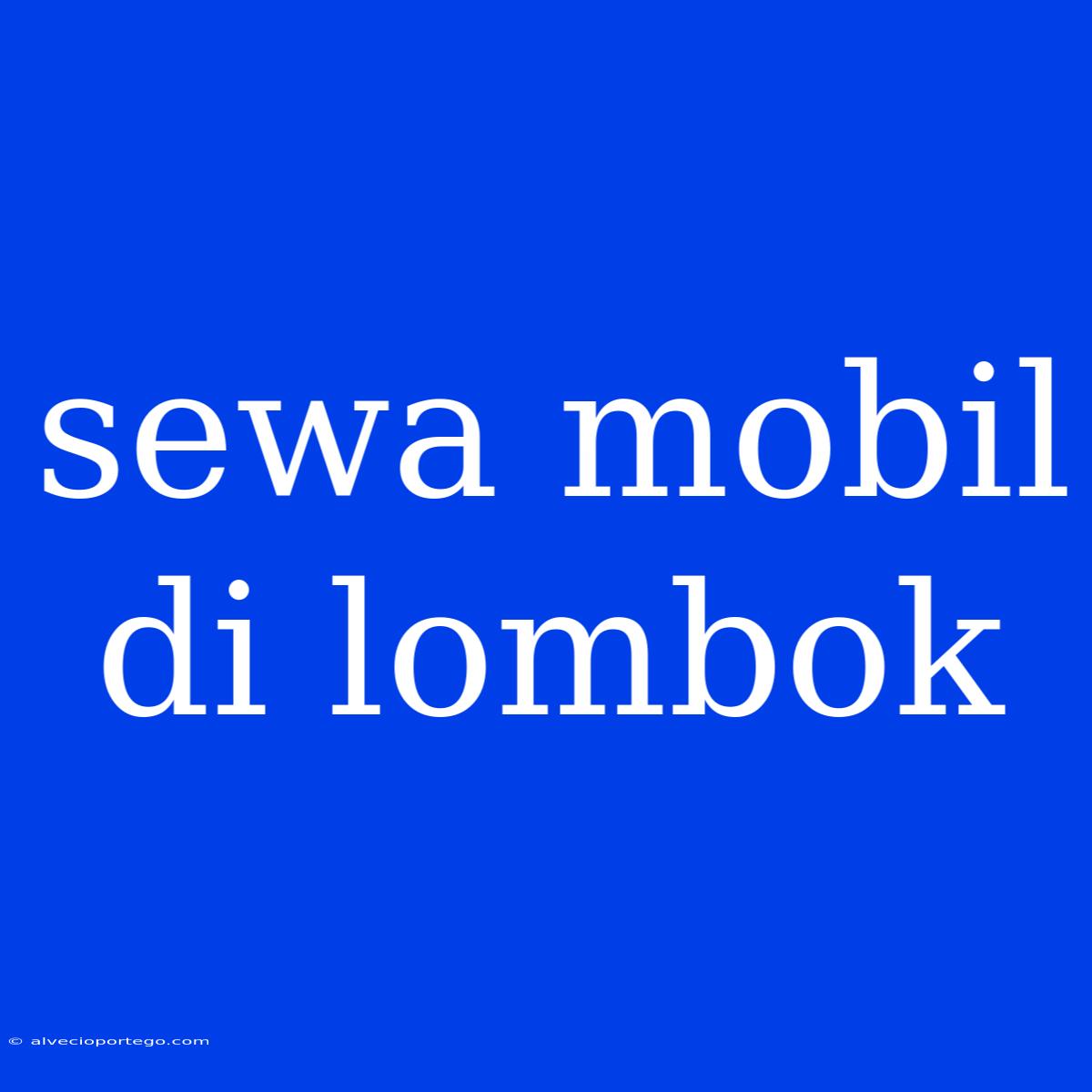 Sewa Mobil Di Lombok