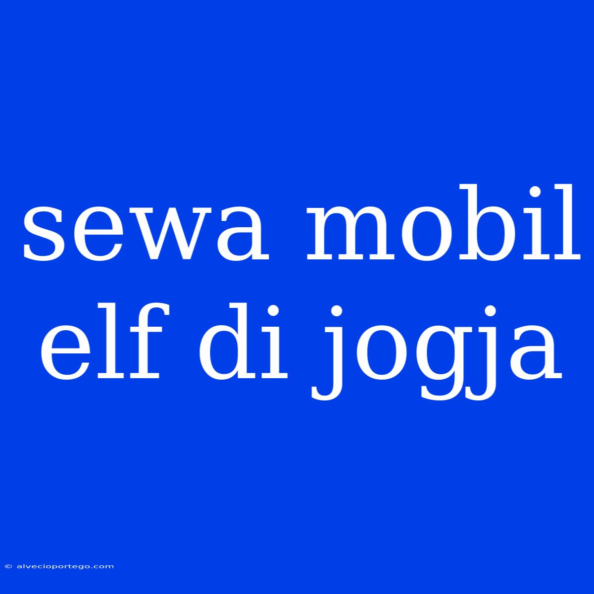 Sewa Mobil Elf Di Jogja