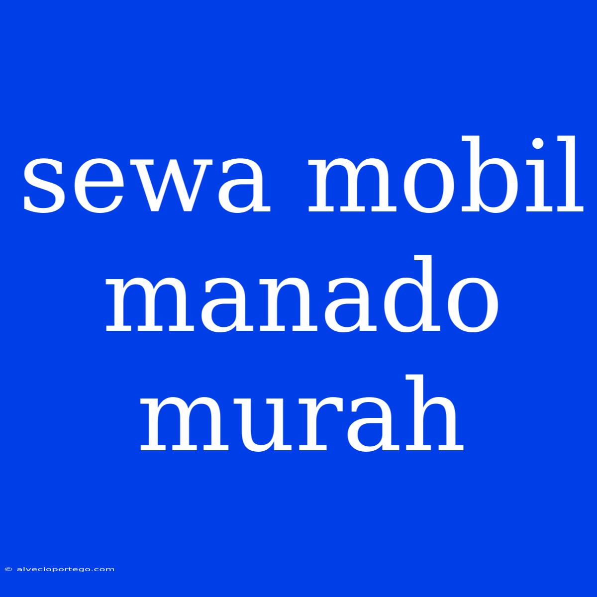 Sewa Mobil Manado Murah