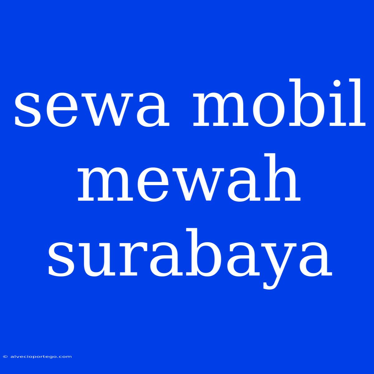 Sewa Mobil Mewah Surabaya